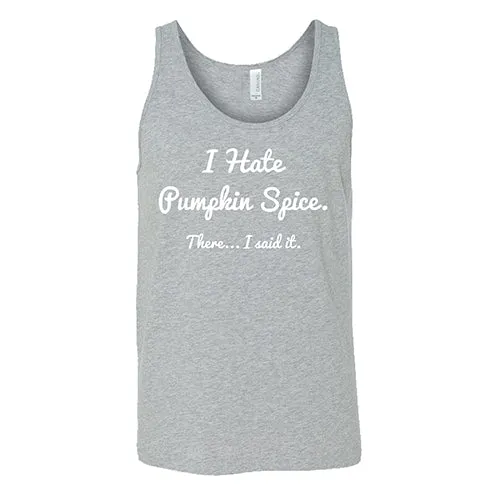 I Hate Pumpkin Spice. There I Said It Shirt Unisex